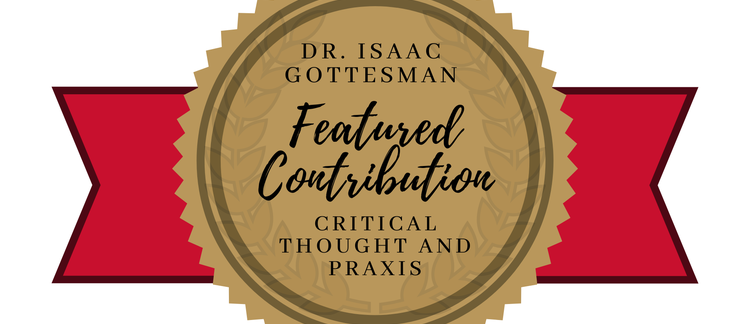 Announcing the Dr. Isaac Gottesman Featured Contribution to Critical Thought and Praxis